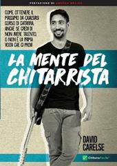 La mente del chitarrista. Come ottenere il massimo da qualsiasi corso di chitarra anche se credi di non avere talento