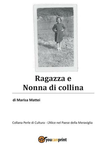 Ragazza e nonna di collina - Marisa Mattei - Libro Youcanprint 2016, Youcanprint Self-Publishing | Libraccio.it
