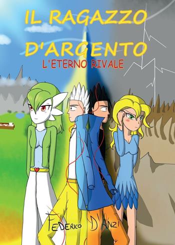 L' eterno rivale. Il ragazzo d'argento - Federico D'Anzi - Libro Youcanprint 2016, Youcanprint Self-Publishing | Libraccio.it
