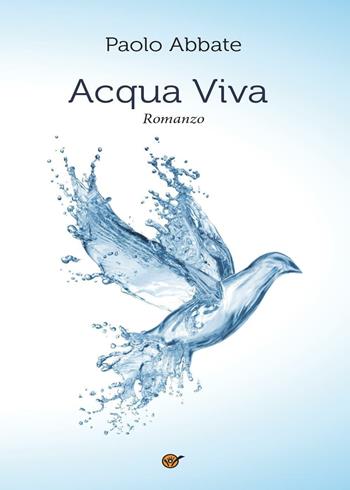 Acqua viva - Paolo Abbate - Libro Youcanprint 2016, Youcanprint Self-Publishing | Libraccio.it