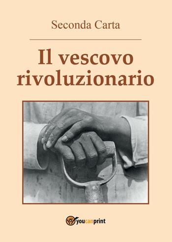 Il vescovo rivoluzionario - Seconda Carta - Libro Youcanprint 2016, Youcanprint Self-Publishing | Libraccio.it