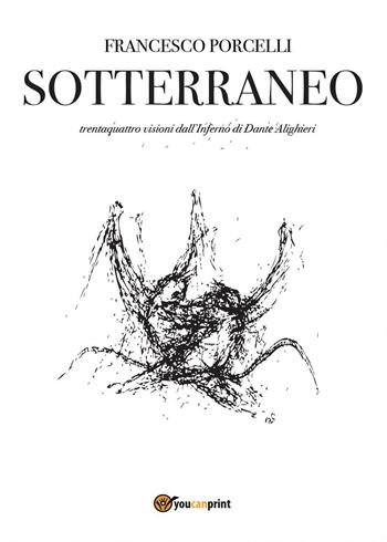 Sotterraneo. Catalogo della mostra (Trani, luglio 2016) - Francesco Porcelli - Libro Youcanprint 2016, Youcanprint Self-Publishing | Libraccio.it