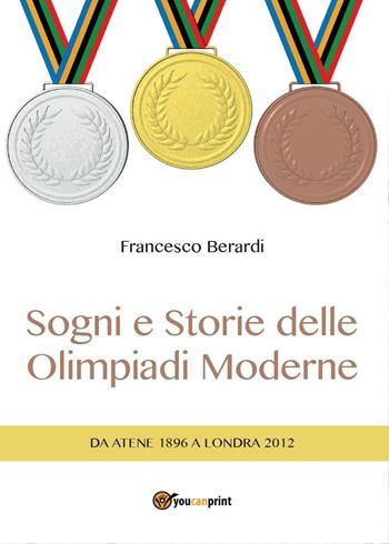 Sogni e storie delle Olimpiadi moderne - Francesco Berardi - Libro Youcanprint 2016, Youcanprint Self-Publishing | Libraccio.it