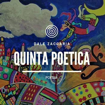Quinta poetica - Dale Zaccaria - Libro Youcanprint 2016, Youcanprint Self-Publishing | Libraccio.it