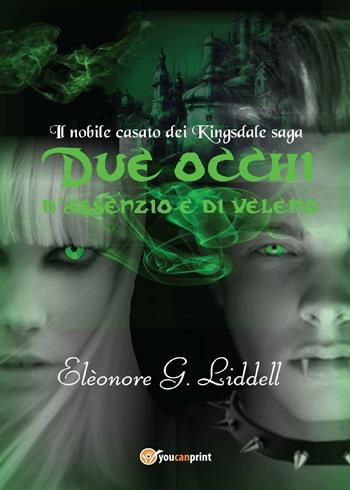 Due occhi d'assenzio e di veleno - Elèonore G. Liddell - Libro Youcanprint 2016, Youcanprint Self-Publishing | Libraccio.it