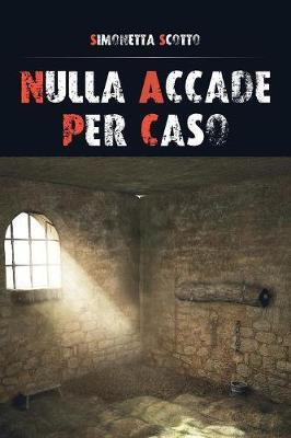 Nulla accade per caso - Simonetta Scotto - Libro Youcanprint 2016, Youcanprint Self-Publishing | Libraccio.it