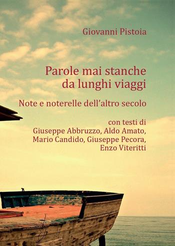 Parole mai stanche da lunghi viaggi. Note e noterelle dell'altro secolo - Giovanni Pistoia - Libro Youcanprint 2016, Youcanprint Self-Publishing | Libraccio.it