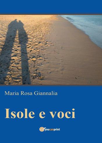 Isole e voci - Maria Rosa Giannalia - Libro Youcanprint 2016, Youcanprint Self-Publishing | Libraccio.it