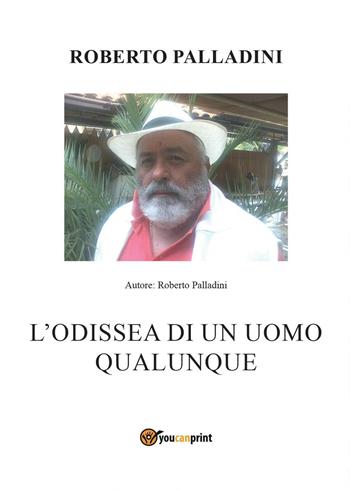 L' odissea di un uomo qualunque - Roberto Palladini - Libro Youcanprint 2016, Youcanprint Self-Publishing | Libraccio.it