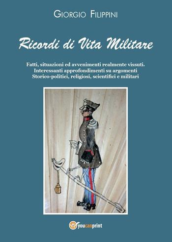 Ricordi di vita militare - Giorgio Filippini - Libro Youcanprint 2016, Youcanprint Self-Publishing | Libraccio.it