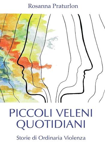 Piccoli veleni quotidiani - Rosanna Praturlon - Libro Youcanprint 2016, Youcanprint Self-Publishing | Libraccio.it