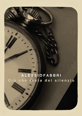 Ciò che resta del silenzio - Alessio Fabbri - Libro Youcanprint 2016, Youcanprint Self-Publishing | Libraccio.it