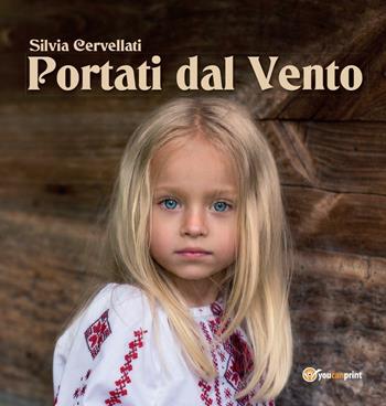 Portati dal vento - Silvia Cervellati - Libro Youcanprint 2016, Youcanprint Self-Publishing | Libraccio.it