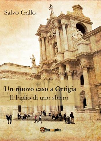 Un nuovo caso a Ortigia. Il figlio di uno sbirro - Salvo Gallo - Libro Youcanprint 2016, Youcanprint Self-Publishing | Libraccio.it