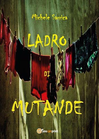 Ladro di mutande - Michele Sarrica - Libro Youcanprint 2016, Youcanprint Self-Publishing | Libraccio.it