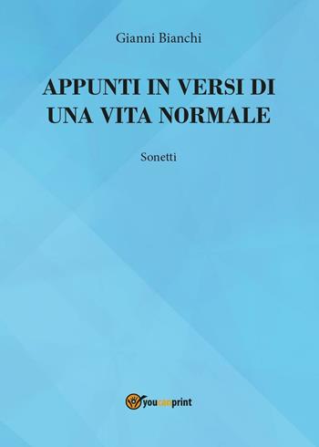 Appunti in versi di un vita normale - Giovanni Bianchi - Libro Youcanprint 2016, Youcanprint Self-Publishing | Libraccio.it