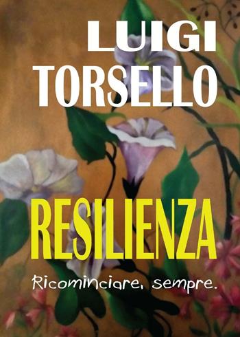 Resilienza - Luigi Torsello - Libro Youcanprint 2016, Youcanprint Self-Publishing | Libraccio.it