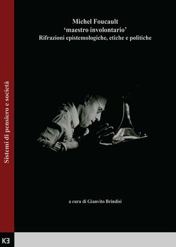 Michel Foucault. Maestro involontario. Rifrazioni epistemologiche, etiche e politiche - Gianvito Brindisi - Libro Youcanprint 2016, Youcanprint Self-Publishing | Libraccio.it