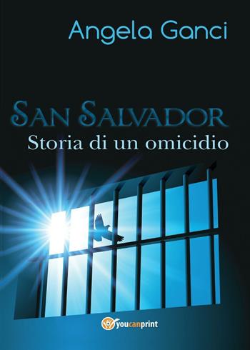 San Salvador. Storia di un omicidio - Angela Ganci - Libro Youcanprint 2016, Youcanprint Self-Publishing | Libraccio.it