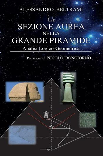 La sezione aurea nella grande piramide - Alessandro Beltrami - Libro Youcanprint 2016, Youcanprint Self-Publishing | Libraccio.it