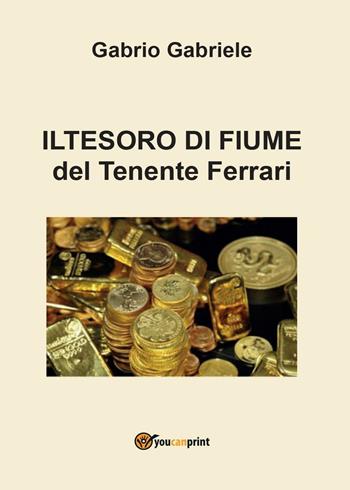 Il tesoro di Fiume del Tenente Ferrari - Gabriele Gabrio - Libro Youcanprint 2016, Youcanprint Self-Publishing | Libraccio.it