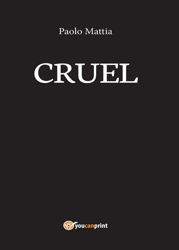 Cruel - Paolo Mattia - Libro Youcanprint 2016, Youcanprint Self-Publishing | Libraccio.it