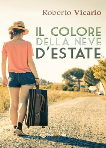 Il colore della neve d'estate - Roberto Vicario - Libro Youcanprint 2016, Youcanprint Self-Publishing | Libraccio.it