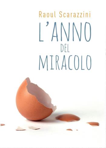 L' anno del miracolo - Raoul Scarazzini - Libro Youcanprint 2016, Youcanprint Self-Publishing | Libraccio.it