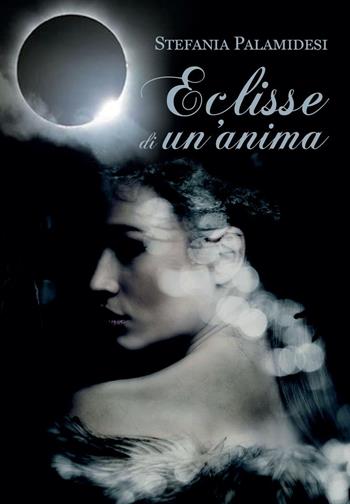 Eclisse di un'anima - Stefania Palamidesi - Libro Youcanprint 2016, Youcanprint Self-Publishing | Libraccio.it