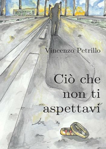 Ciò che non ti aspettavi - Vincenzo Petrillo - Libro Youcanprint 2016, Youcanprint Self-Publishing | Libraccio.it