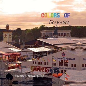 Colors of Bavaria - Gabriele Siragusa - Libro Youcanprint 2016, Youcanprint Self-Publishing | Libraccio.it