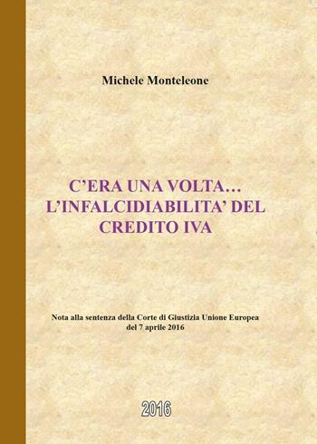 C'era una volta. L'infalcidiabilità del credito IVA - Michele Monteleone - Libro Youcanprint 2016, Youcanprint Self-Publishing | Libraccio.it