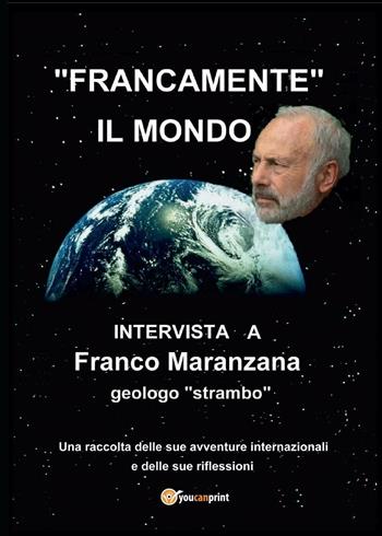 Francamente il mondo - Franco Maranzana - Libro Youcanprint 2016, Youcanprint Self-Publishing | Libraccio.it