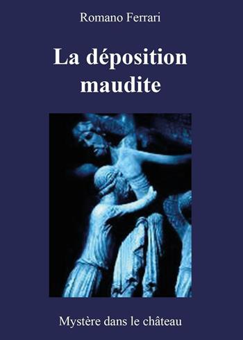 La déposition maudite - Romano Ferrari - Libro Youcanprint 2016, Youcanprint Self-Publishing | Libraccio.it