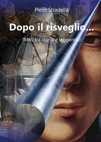 Dopo il risveglio... (Miti, tra storia e leggenda) - Piero Stradella - Libro Youcanprint 2016, Youcanprint Self-Publishing | Libraccio.it