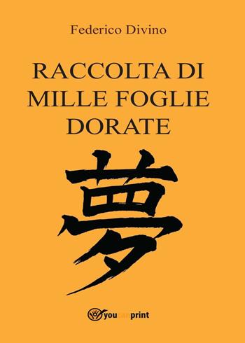 Raccolta di mille foglie dorate - Federico Divino - Libro Youcanprint 2016, Youcanprint Self-Publishing | Libraccio.it