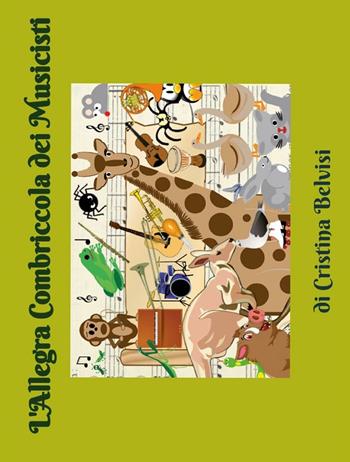 L' allegra combriccola dei musicisti - Cristina Belvisi - Libro Youcanprint 2016, Youcanprint Self-Publishing | Libraccio.it