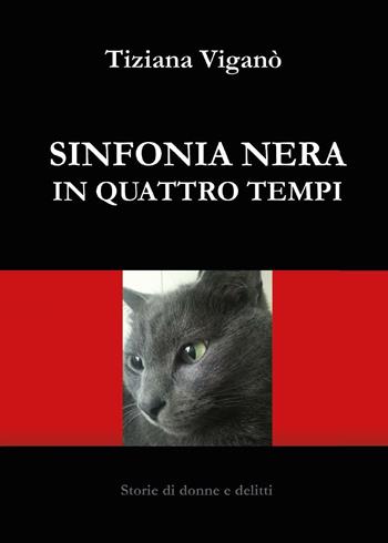 Sinfonia nera in quattro tempi - Tiziana Viganò - Libro Youcanprint 2016, Youcanprint Self-Publishing | Libraccio.it