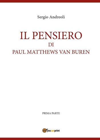Il pensiero di Paul Matthews Van Buren. Vol. 1 - Sergio Andreoli - Libro Youcanprint 2016, Youcanprint Self-Publishing | Libraccio.it