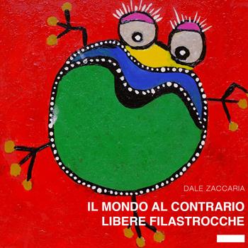 Il mondo al contrario. Libere filastrocche - Dale Zaccaria - Libro Youcanprint 2016, Youcanprint Self-Publishing | Libraccio.it