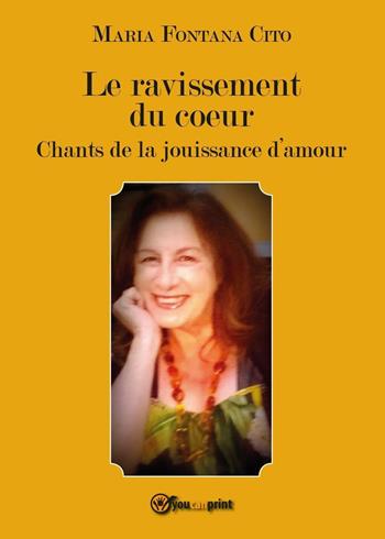 Le ravissement du coeur - Maria Fontana Cito - Libro Youcanprint 2016, Youcanprint Self-Publishing | Libraccio.it