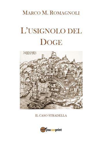 L' usignolo del doge - Marco M. Romagnoli - Libro Youcanprint 2016, Youcanprint Self-Publishing | Libraccio.it