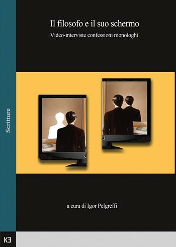 Il filosofo e il suo schermo. Video-interviste, confessioni, monologhi  - Libro Youcanprint 2016, Youcanprint Self-Publishing | Libraccio.it