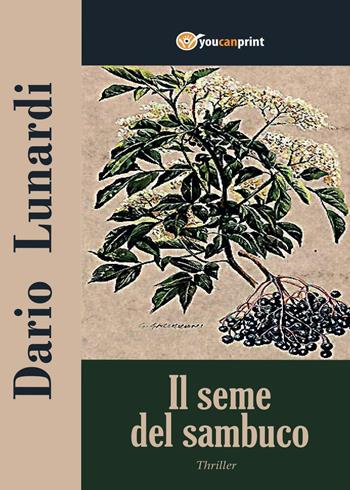 Il seme del sambuco - Dario Lunardi - Libro Youcanprint 2016, Youcanprint Self-Publishing | Libraccio.it