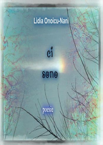 Ci sono - Lidia Onoicu Nani - Libro Youcanprint 2016, Youcanprint Self-Publishing | Libraccio.it