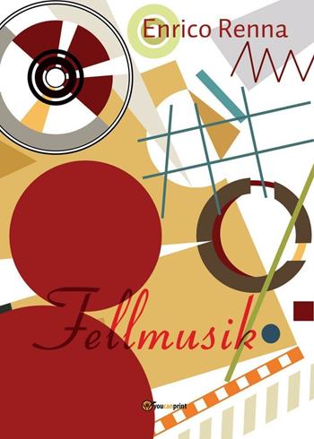 Fellmusik - Enrico Renna - Libro Youcanprint 2016, Youcanprint Self-Publishing | Libraccio.it