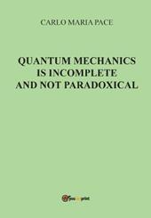 Quantum mechanics is incomplete and not paradoxical