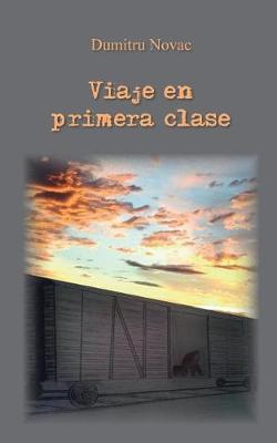 Viaje en primera clase - Dumitru Novac - Libro Youcanprint 2016, Youcanprint Self-Publishing | Libraccio.it