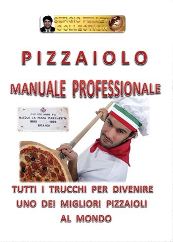 Pizzaiolo. Manuale professionale - Sergio Felleti - Libro Youcanprint 2016, Youcanprint Self-Publishing | Libraccio.it