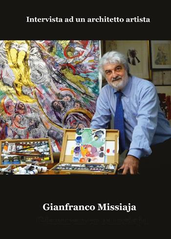 Intervista ad un architetto artista - Gianfranco Missiaja, Paolo Rosa Salva - Libro Youcanprint 2016, Youcanprint Self-Publishing | Libraccio.it
